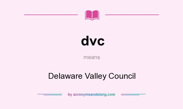 What does dvc mean? It stands for Delaware Valley Council