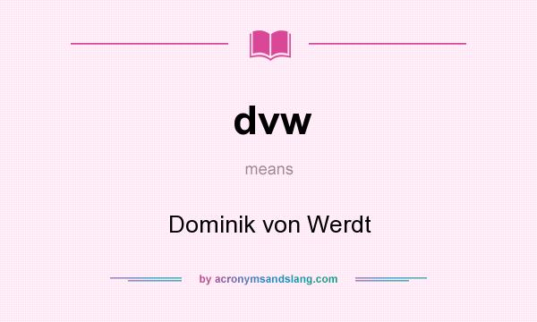 What does dvw mean? It stands for Dominik von Werdt