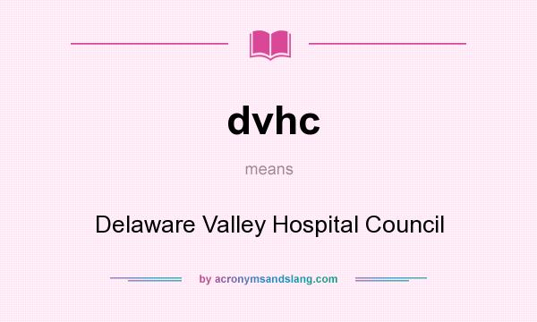What does dvhc mean? It stands for Delaware Valley Hospital Council