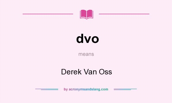 What does dvo mean? It stands for Derek Van Oss