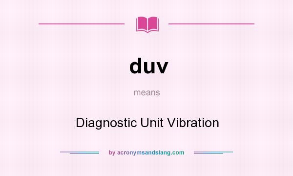 What does duv mean? It stands for Diagnostic Unit Vibration