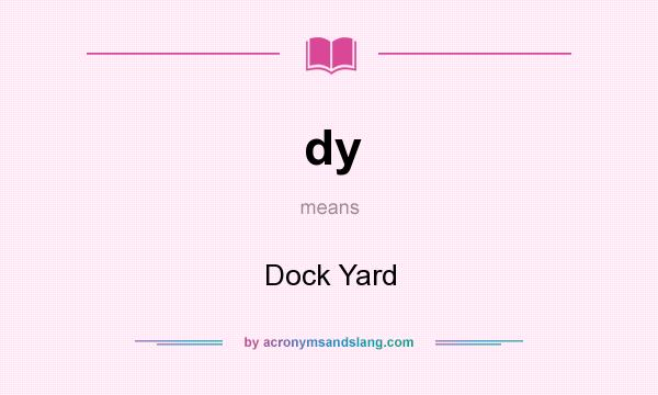 What does dy mean? It stands for Dock Yard