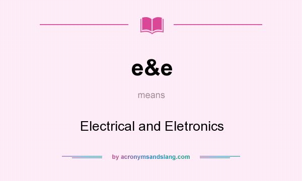 What does e&e mean? It stands for Electrical and Eletronics