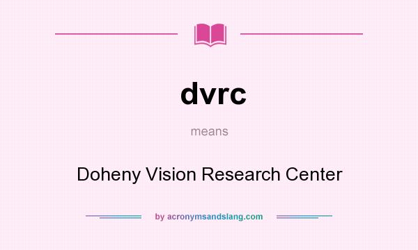 What does dvrc mean? It stands for Doheny Vision Research Center