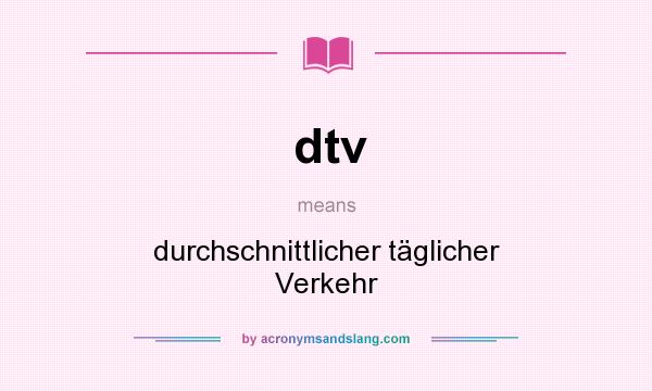 What does dtv mean? It stands for durchschnittlicher täglicher Verkehr