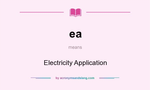 What does ea mean? It stands for Electricity Application