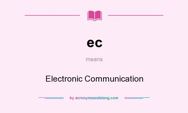 What does ec mean? It stands for Electronic Communication