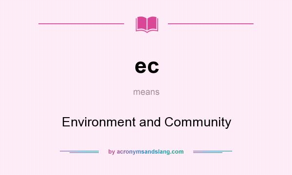 What does ec mean? It stands for Environment and Community