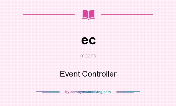 What does ec mean? It stands for Event Controller
