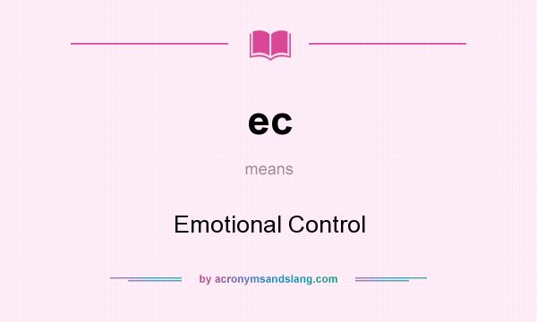 What does ec mean? It stands for Emotional Control
