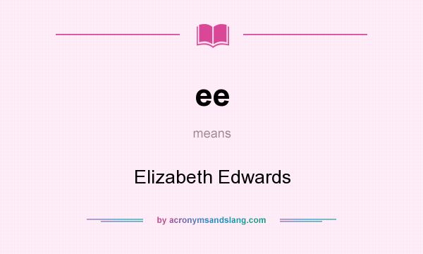 What does ee mean? It stands for Elizabeth Edwards