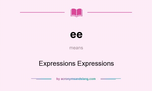 What does ee mean? It stands for Expressions Expressions