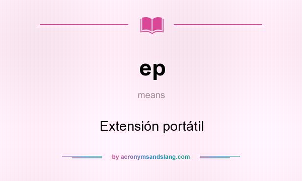 What does ep mean? It stands for Extensión portátil