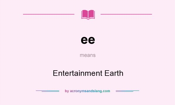 What does ee mean? It stands for Entertainment Earth