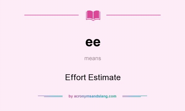 What does ee mean? It stands for Effort Estimate