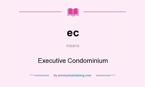 What does ec mean? It stands for Executive Condominium