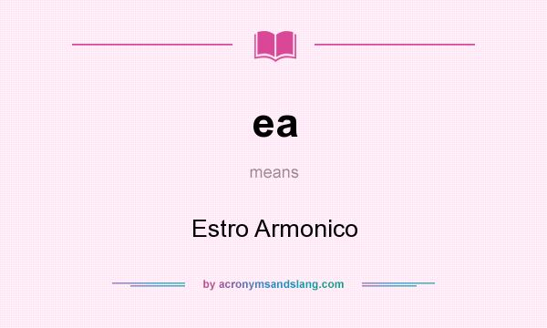 What does ea mean? It stands for Estro Armonico