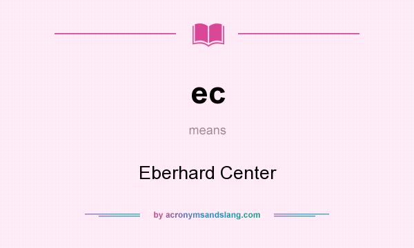 What does ec mean? It stands for Eberhard Center