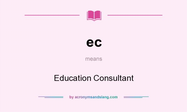 What does ec mean? It stands for Education Consultant