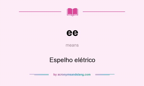 What does ee mean? It stands for Espelho elétrico