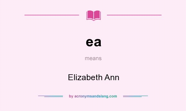 What does ea mean? It stands for Elizabeth Ann