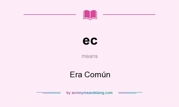 What does ec mean? It stands for Era Común