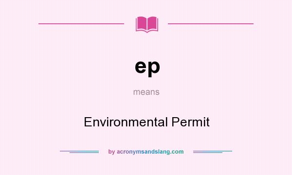 What does ep mean? It stands for Environmental Permit
