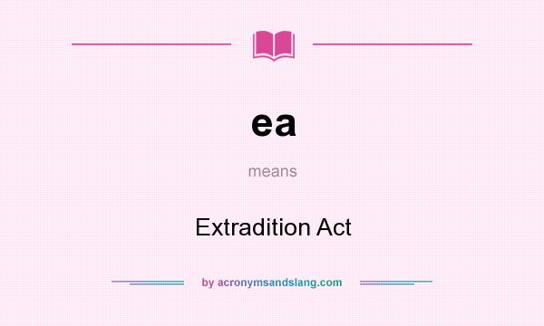 What does ea mean? It stands for Extradition Act