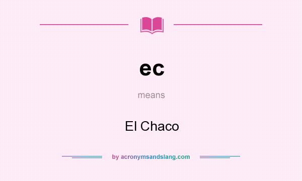 What does ec mean? It stands for El Chaco