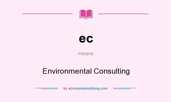 What does ec mean? It stands for Environmental Consulting