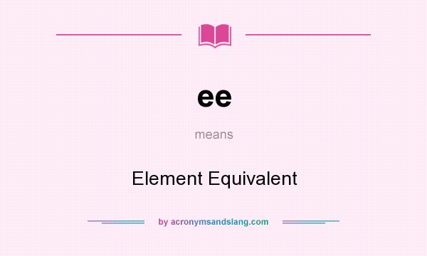 What does ee mean? It stands for Element Equivalent