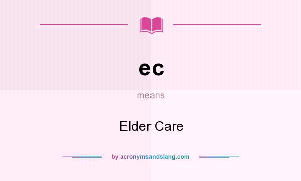 What does ec mean? It stands for Elder Care