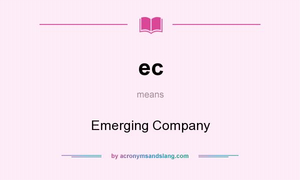 What does ec mean? It stands for Emerging Company