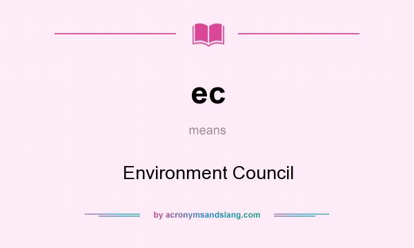What does ec mean? It stands for Environment Council