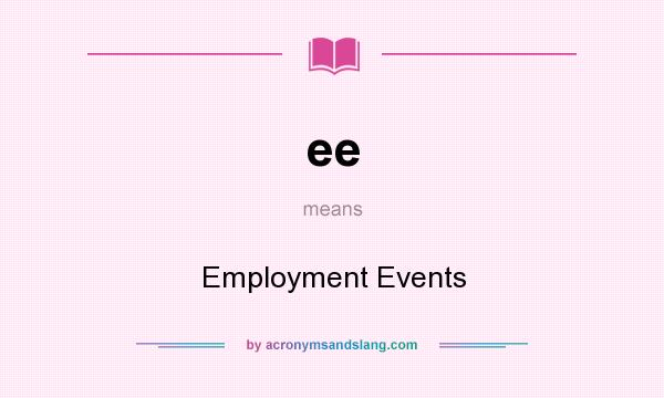 What does ee mean? It stands for Employment Events