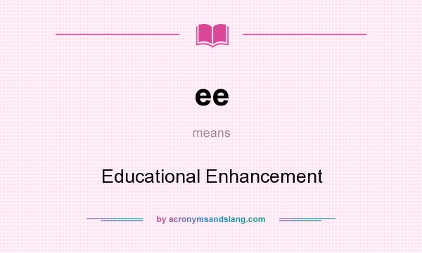 What does ee mean? It stands for Educational Enhancement