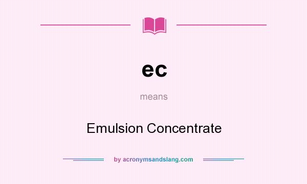 What does ec mean? It stands for Emulsion Concentrate