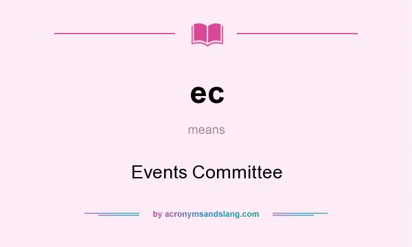 What does ec mean? It stands for Events Committee