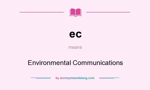 What does ec mean? It stands for Environmental Communications