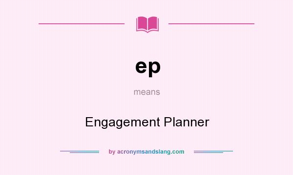 What does ep mean? It stands for Engagement Planner