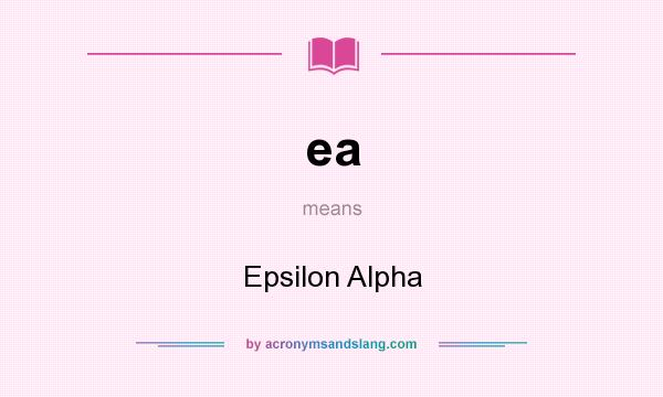 What does ea mean? It stands for Epsilon Alpha