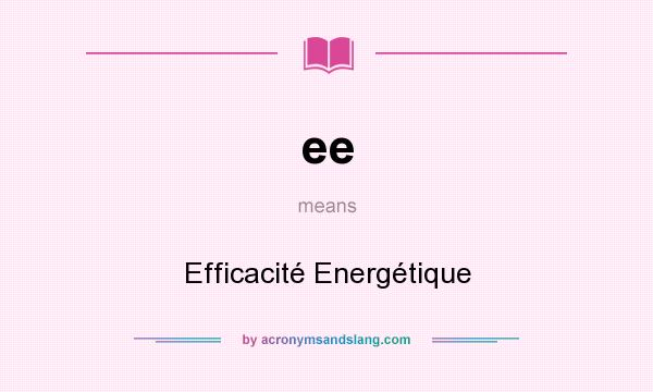 What does ee mean? It stands for Efficacité Energétique