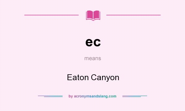 What does ec mean? It stands for Eaton Canyon