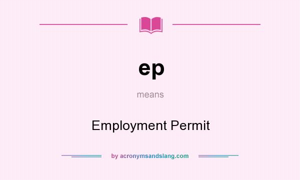 What does ep mean? It stands for Employment Permit