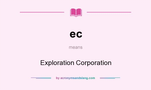 What does ec mean? It stands for Exploration Corporation