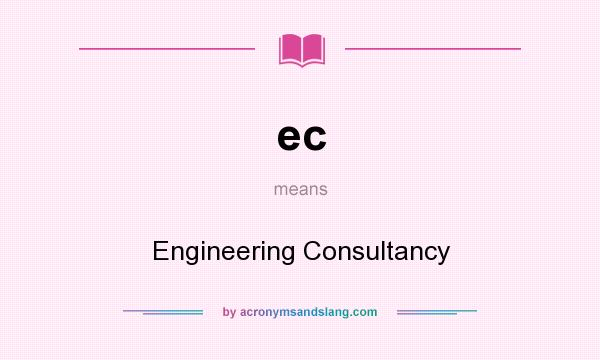 What does ec mean? It stands for Engineering Consultancy