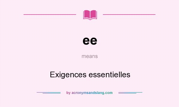 What does ee mean? It stands for Exigences essentielles