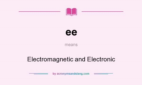 What does ee mean? It stands for Electromagnetic and Electronic