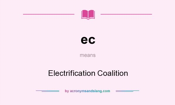 What does ec mean? It stands for Electrification Coalition