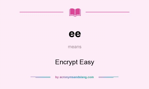 What does ee mean? It stands for Encrypt Easy